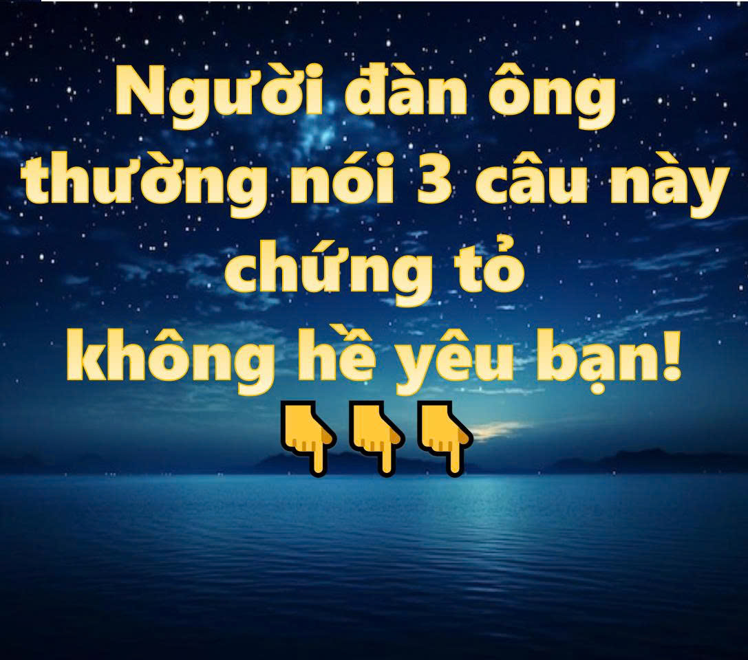 Người đàn ông thường nói 3 câu này chứng tỏ không hề yêu bạn