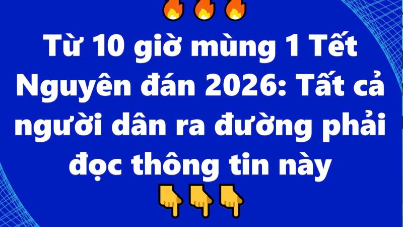 Từ 10 giờ mùng 1 Tết Nguyên đán 2026